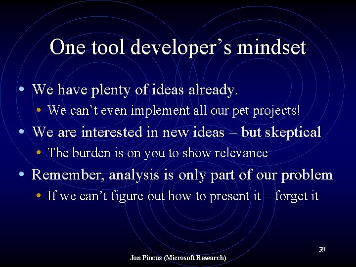 One tool developer’s mindset • We have plenty of ideas already. • We can’t