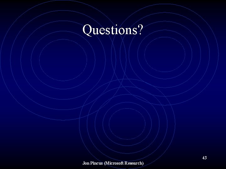Questions? 43 Jon Pincus (Microsoft Research) 