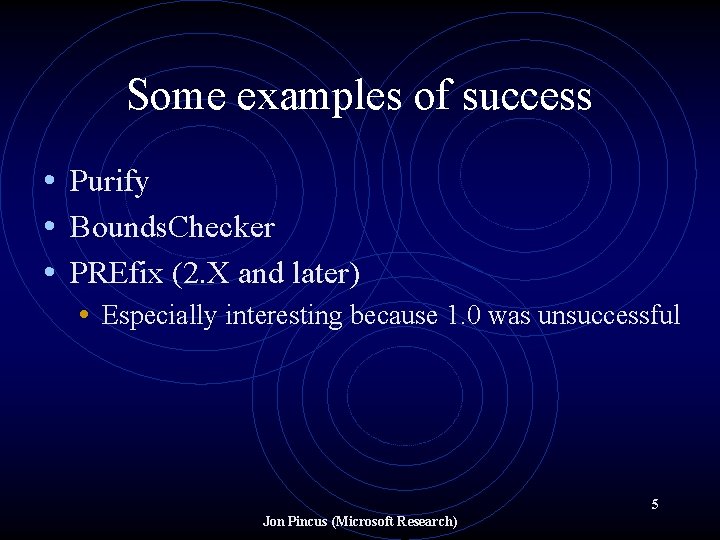 Some examples of success • Purify • Bounds. Checker • PREfix (2. X and