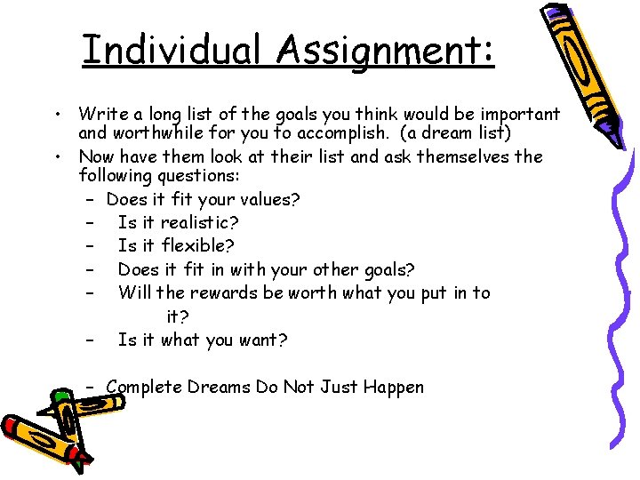 Individual Assignment: • Write a long list of the goals you think would be