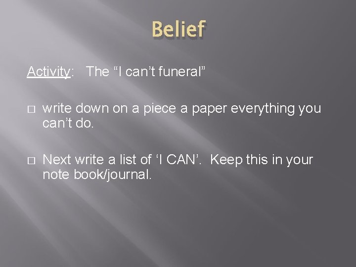 Belief Activity: The “I can’t funeral” � write down on a piece a paper