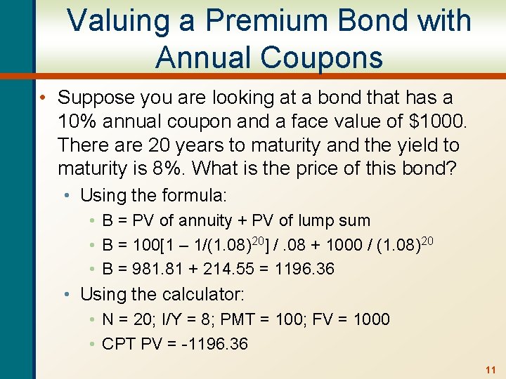 Valuing a Premium Bond with Annual Coupons • Suppose you are looking at a