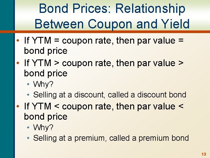 Bond Prices: Relationship Between Coupon and Yield • If YTM = coupon rate, then