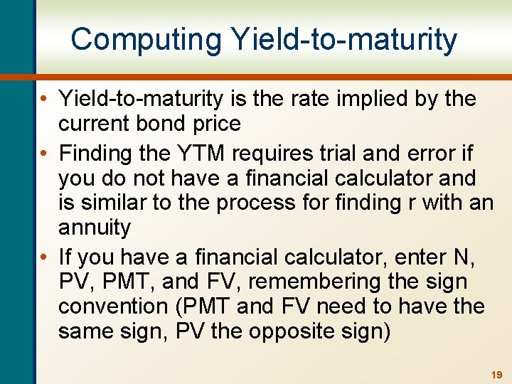 Computing Yield-to-maturity • Yield-to-maturity is the rate implied by the current bond price •