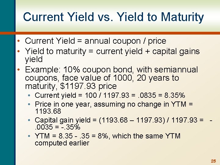 Current Yield vs. Yield to Maturity • Current Yield = annual coupon / price