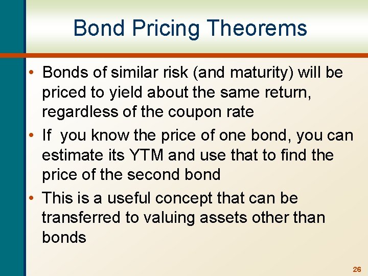 Bond Pricing Theorems • Bonds of similar risk (and maturity) will be priced to