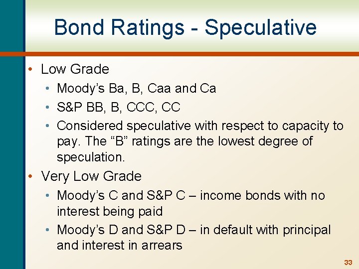 Bond Ratings - Speculative • Low Grade • Moody’s Ba, B, Caa and Ca