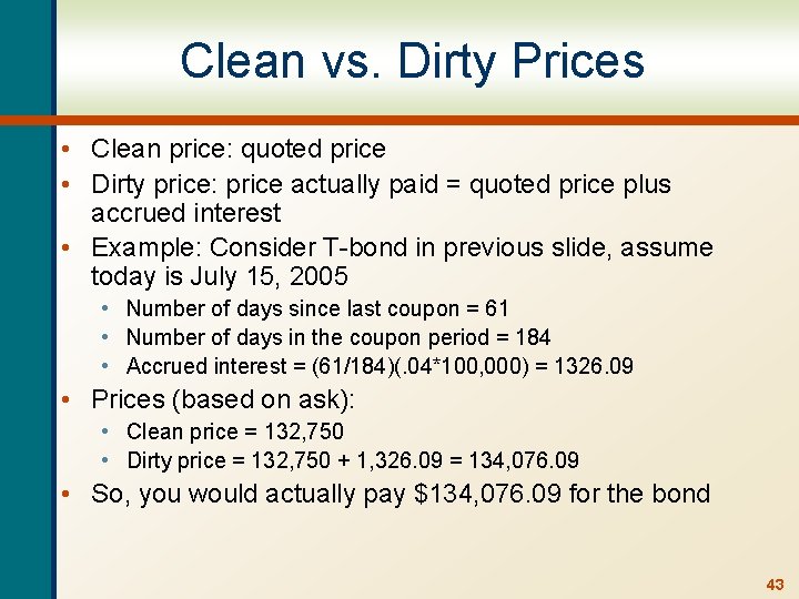 Clean vs. Dirty Prices • Clean price: quoted price • Dirty price: price actually