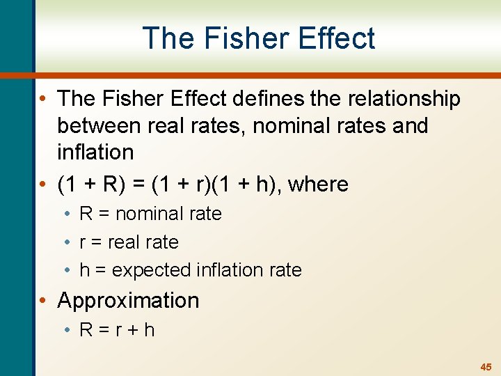 The Fisher Effect • The Fisher Effect defines the relationship between real rates, nominal