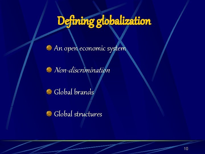 Defining globalization An open economic system Non-discrimination Global brands Global structures 10 