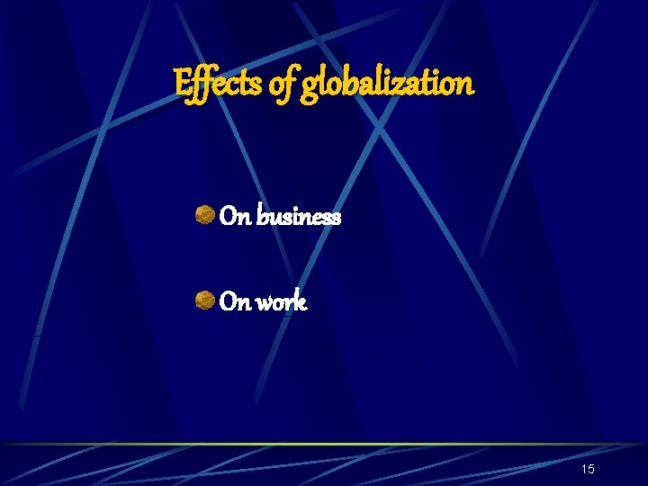 Effects of globalization On business On work 15 