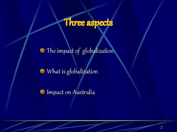 Three aspects The impact of globalization What is globalization Impact on Australia 2 