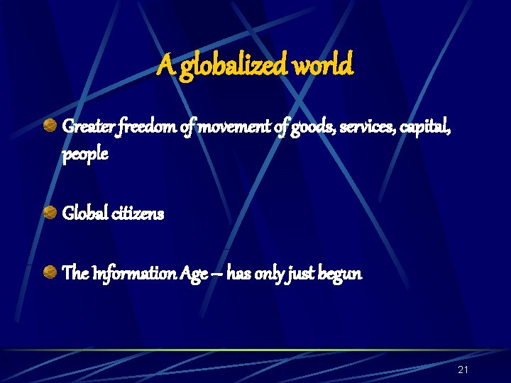 A globalized world Greater freedom of movement of goods, services, capital, people Global citizens