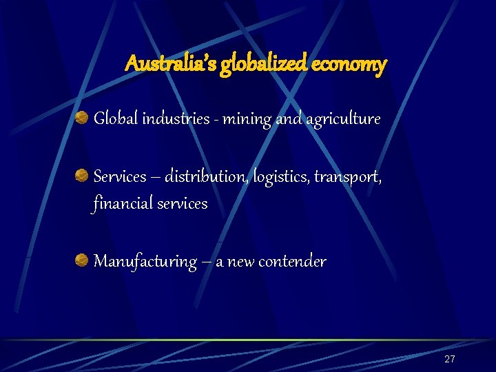 Australia’s globalized economy Global industries - mining and agriculture Services – distribution, logistics, transport,