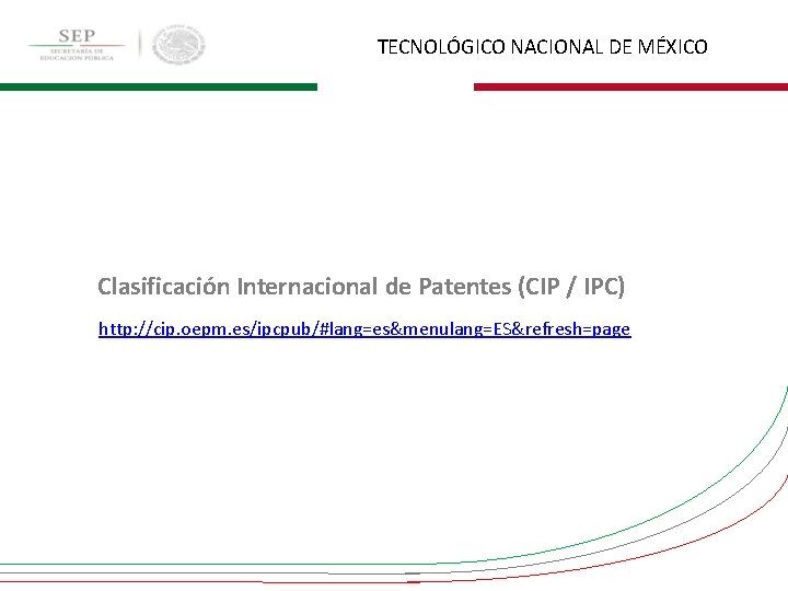 TECNOLÓGICO NACIONAL DE MÉXICO Clasificación Internacional de Patentes (CIP / IPC) http: //cip. oepm.