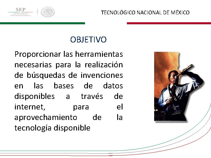 TECNOLÓGICO NACIONAL DE MÉXICO OBJETIVO Proporcionar las herramientas necesarias para la realización de búsquedas