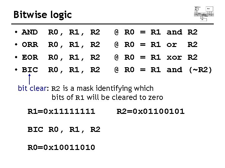 Bitwise logic • • AND ORR EOR BIC R 0, R 1, R 2