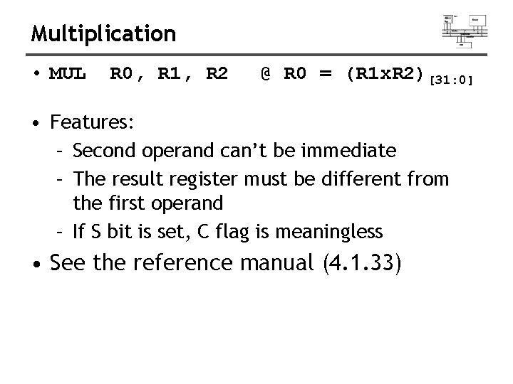 Multiplication • MUL R 0, R 1, R 2 @ R 0 = (R
