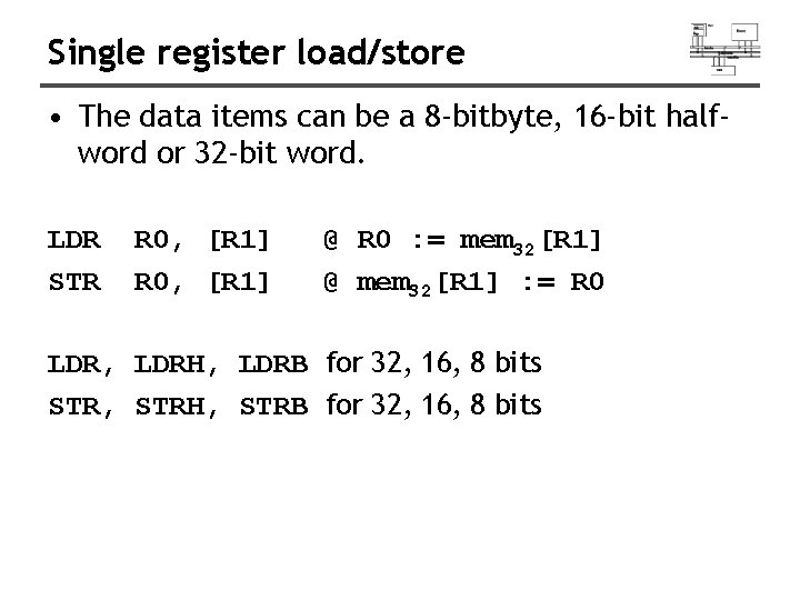 Single register load/store • The data items can be a 8 -bitbyte, 16 -bit