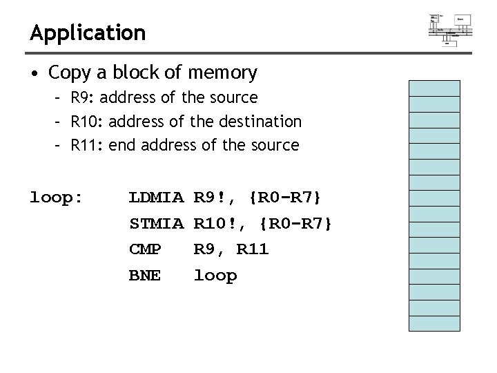 Application • Copy a block of memory – R 9: address of the source