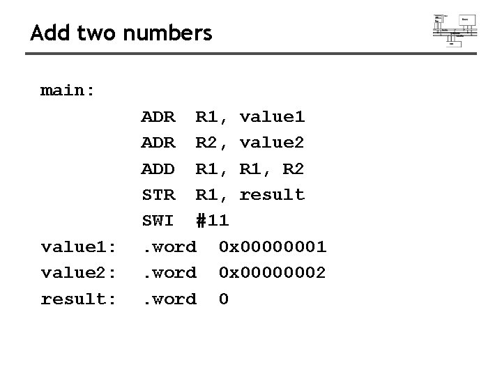 Add two numbers main: value 1: value 2: result: ADR R 1, value 1