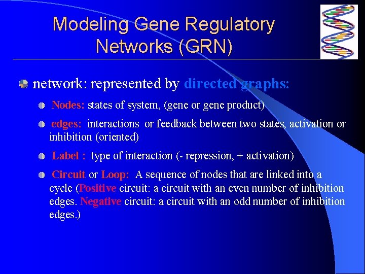 Modeling Gene Regulatory Networks (GRN) network: represented by directed graphs: Nodes: states of system,