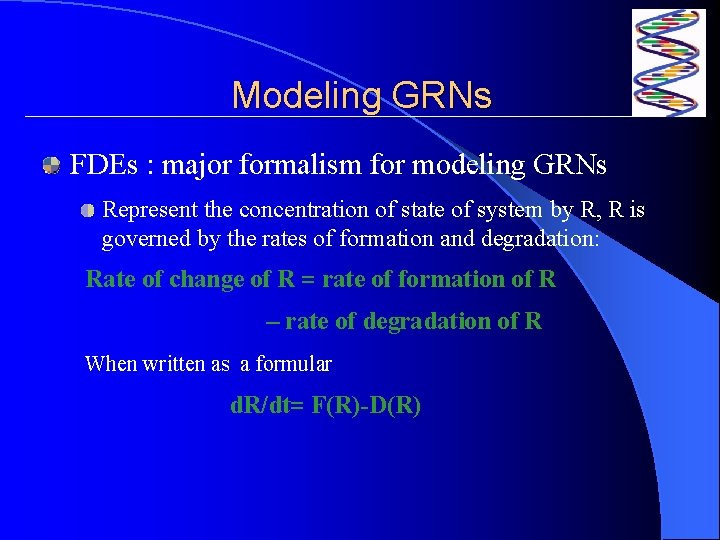 Modeling GRNs FDEs : major formalism for modeling GRNs Represent the concentration of state