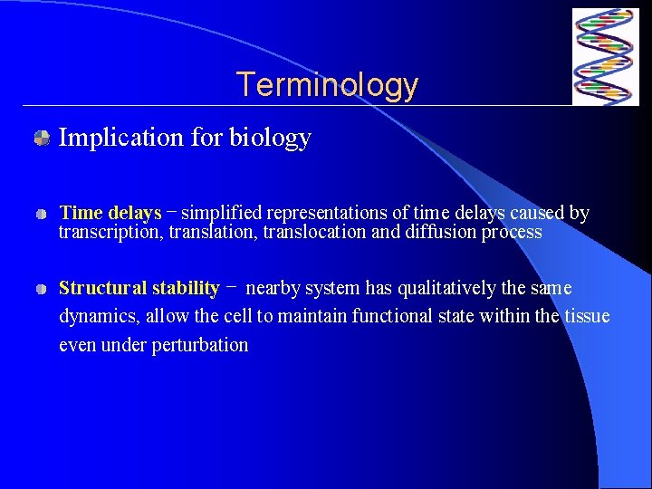 Terminology Implication for biology Time delays – simplified representations of time delays caused by