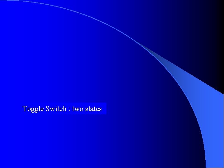 Toggle Switch : two states 