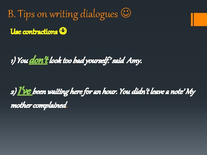 B. Tips on writing dialogues Use contractions 1) You don’t look too bad yourself. B. Tips on writing dialogues Use contractions 1) You don’t look too bad yourself.