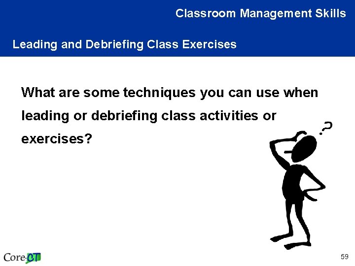 Classroom Management Skills Leading and Debriefing Class Exercises What are some techniques you can