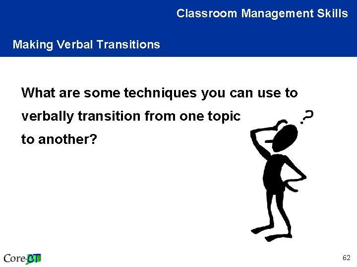 Classroom Management Skills Making Verbal Transitions What are some techniques you can use to