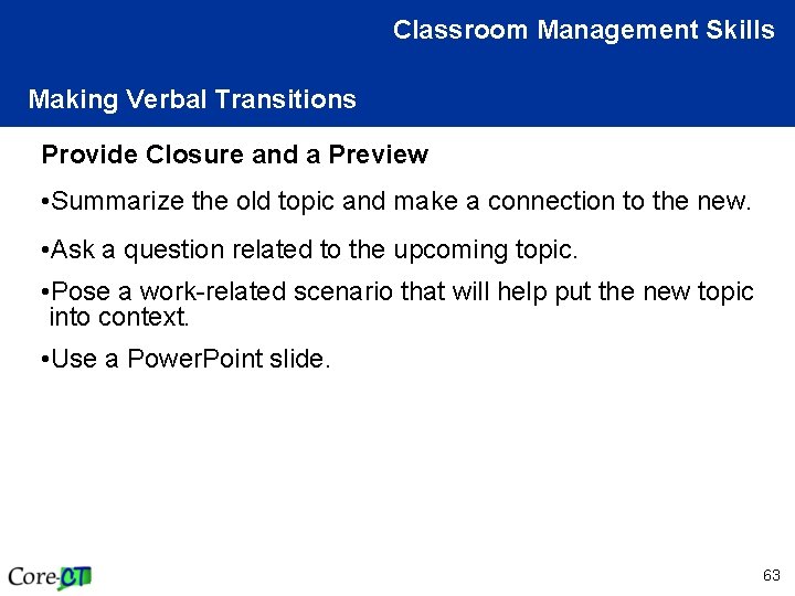 Classroom Management Skills Making Verbal Transitions Provide Closure and a Preview • Summarize the