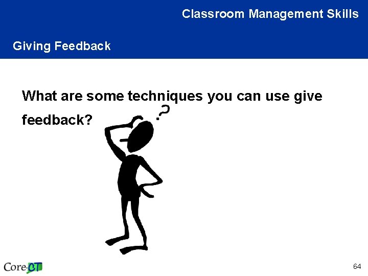 Classroom Management Skills Giving Feedback What are some techniques you can use give feedback?