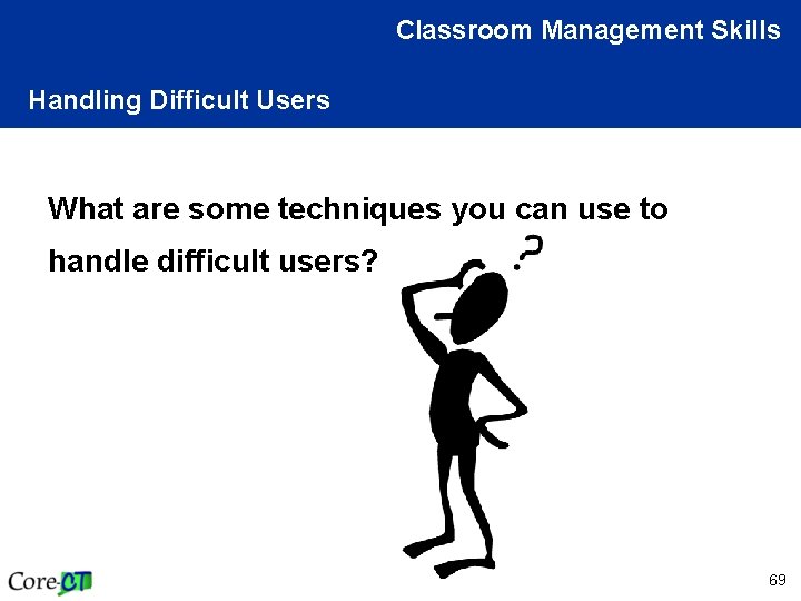 Classroom Management Skills Handling Difficult Users What are some techniques you can use to