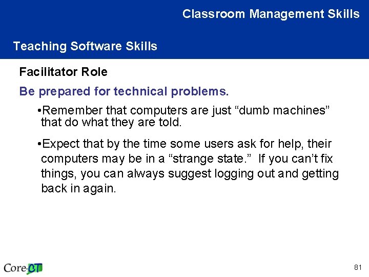 Classroom Management Skills Teaching Software Skills Facilitator Role Be prepared for technical problems. •