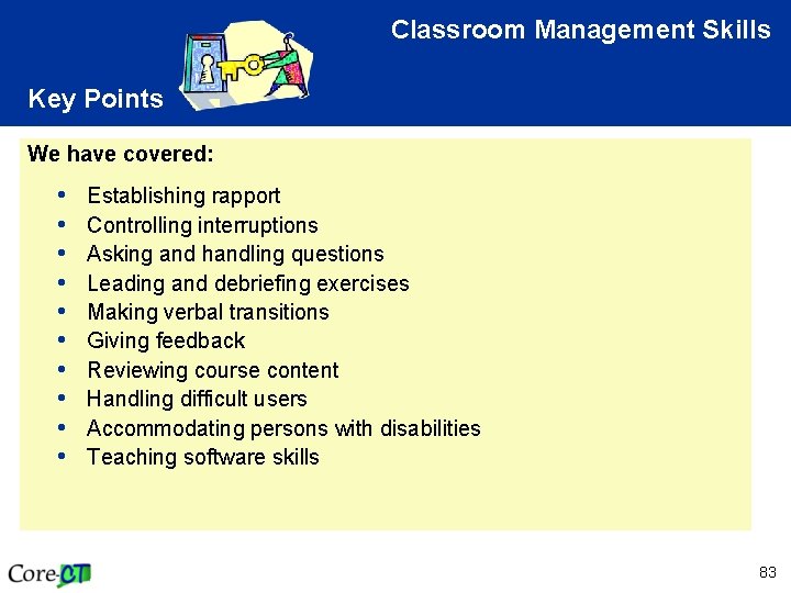 Classroom Management Skills Key Points We have covered: • • • Establishing rapport Controlling