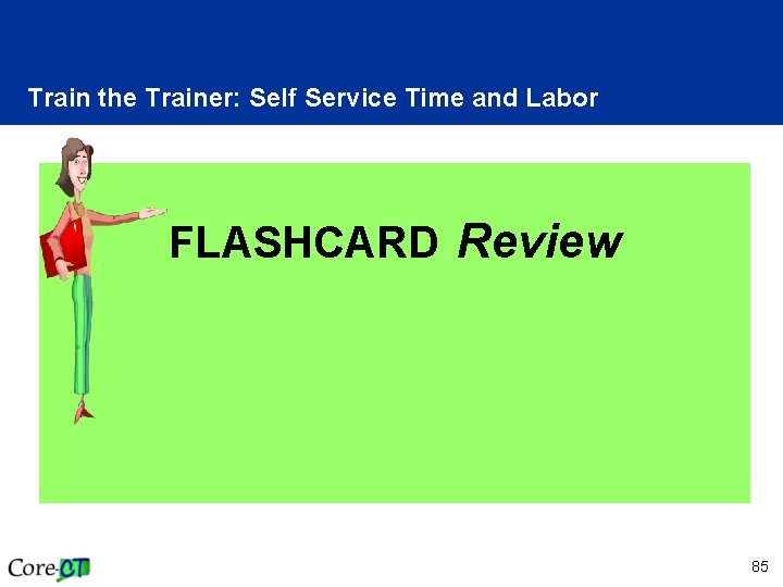 Train the Trainer: Self Service Time and Labor FLASHCARD Review 85 