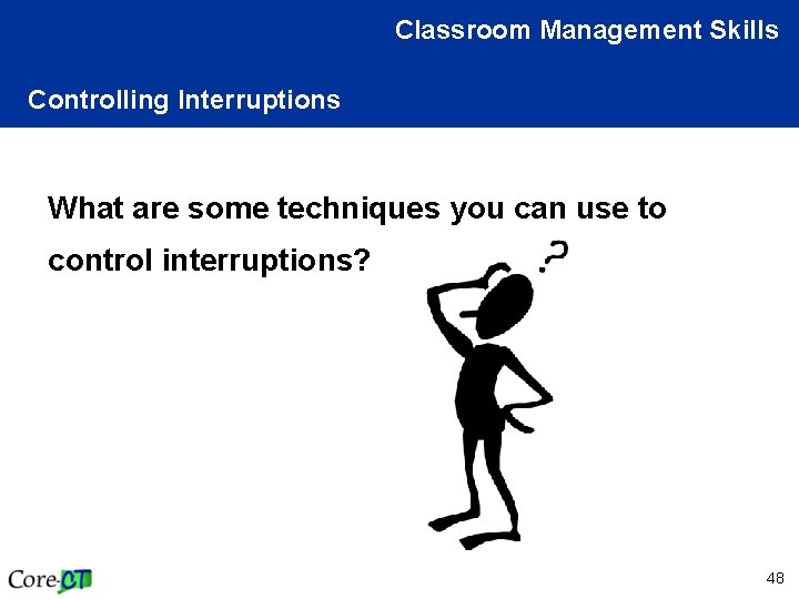 Classroom Management Skills Controlling Interruptions What are some techniques you can use to control