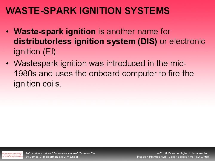 WASTE-SPARK IGNITION SYSTEMS • Waste-spark ignition is another name for distributorless ignition system (DIS)