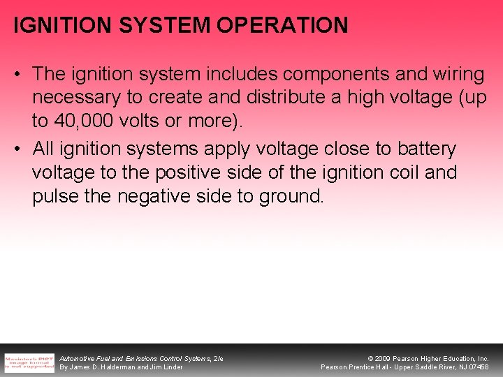 IGNITION SYSTEM OPERATION • The ignition system includes components and wiring necessary to create