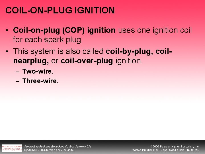 COIL-ON-PLUG IGNITION • Coil-on-plug (COP) ignition uses one ignition coil for each spark plug.