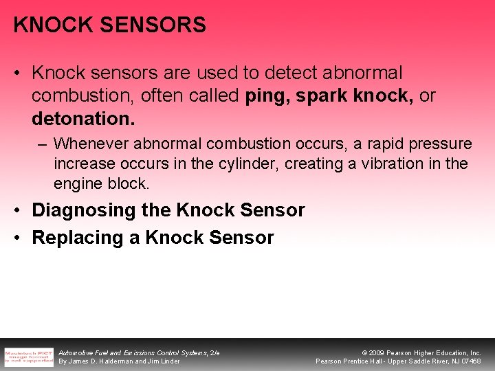 KNOCK SENSORS • Knock sensors are used to detect abnormal combustion, often called ping,