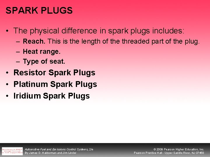 SPARK PLUGS • The physical difference in spark plugs includes: – Reach. This is