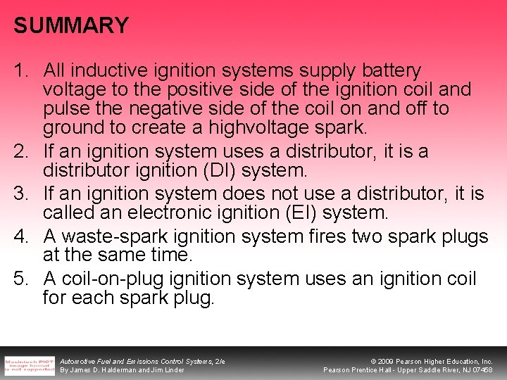 SUMMARY 1. All inductive ignition systems supply battery voltage to the positive side of