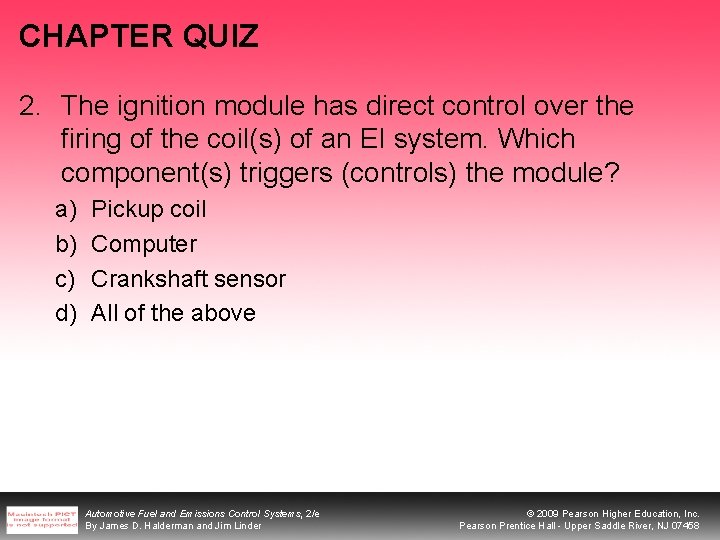CHAPTER QUIZ 2. The ignition module has direct control over the firing of the