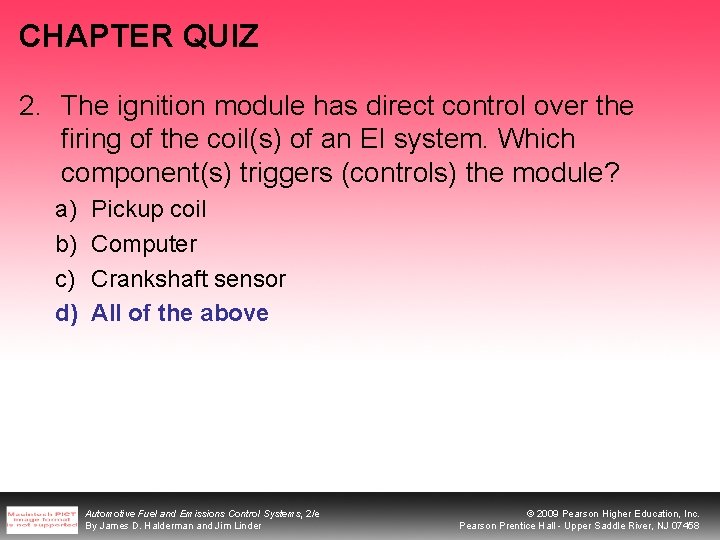 CHAPTER QUIZ 2. The ignition module has direct control over the firing of the