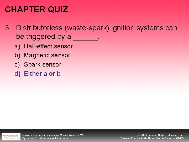CHAPTER QUIZ 3. Distributorless (waste-spark) ignition systems can be triggered by a ______. a)