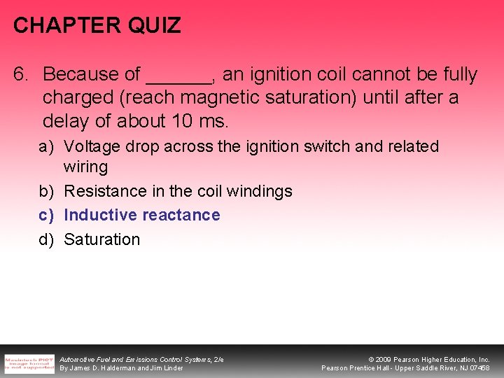 CHAPTER QUIZ 6. Because of ______, an ignition coil cannot be fully charged (reach