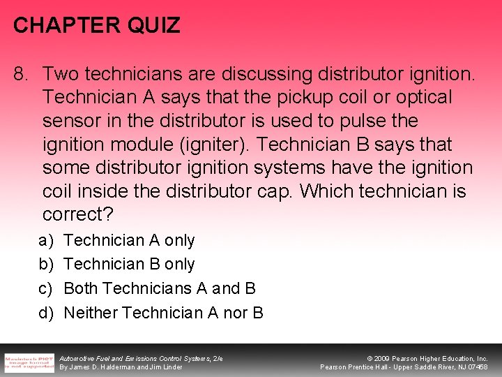 CHAPTER QUIZ 8. Two technicians are discussing distributor ignition. Technician A says that the